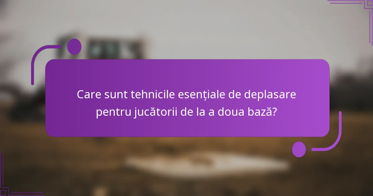 Care sunt tehnicile esențiale de deplasare pentru jucătorii de la a doua bază?