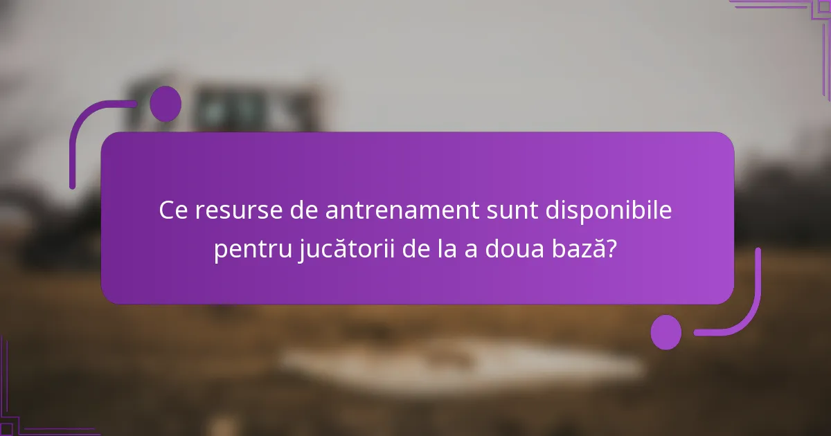 Ce resurse de antrenament sunt disponibile pentru jucătorii de la a doua bază?