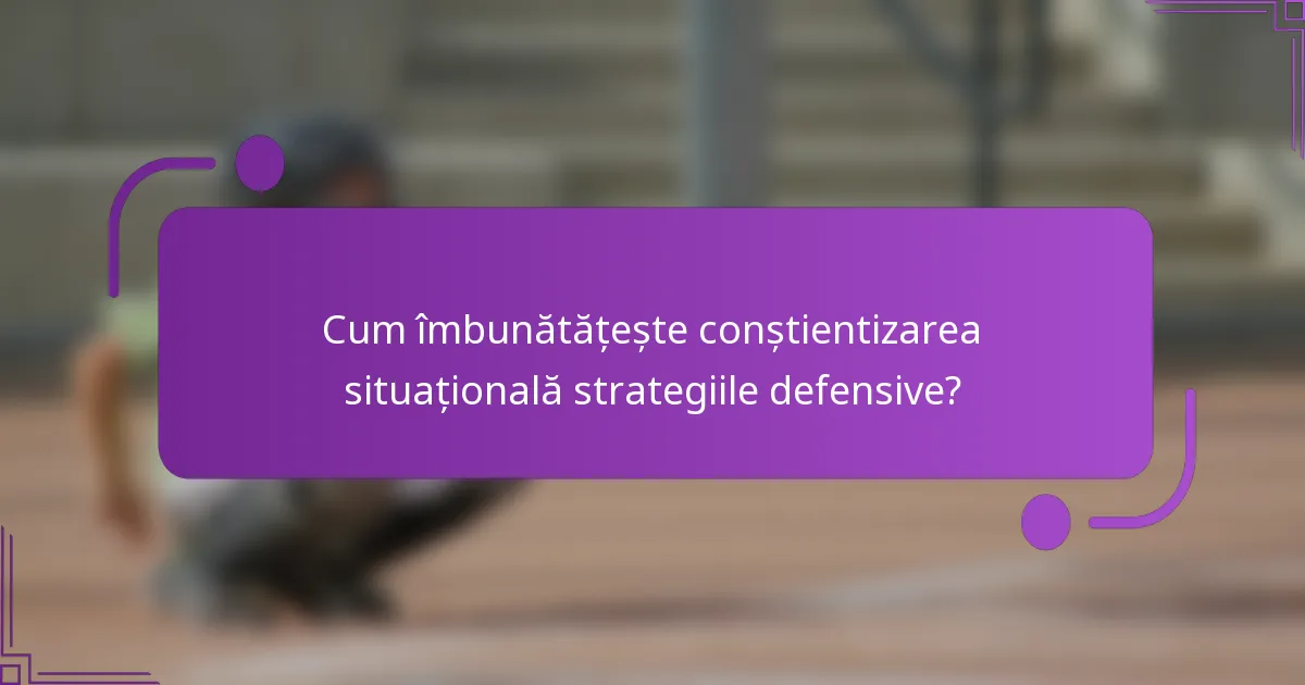 Cum îmbunătățește conștientizarea situațională strategiile defensive?