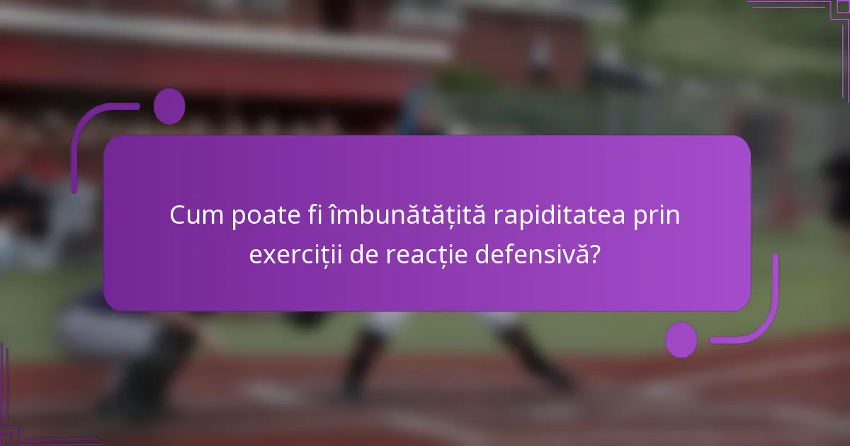 Cum poate fi îmbunătățită rapiditatea prin exerciții de reacție defensivă?