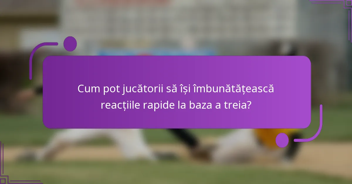 Cum pot jucătorii să își îmbunătățească reacțiile rapide la baza a treia?