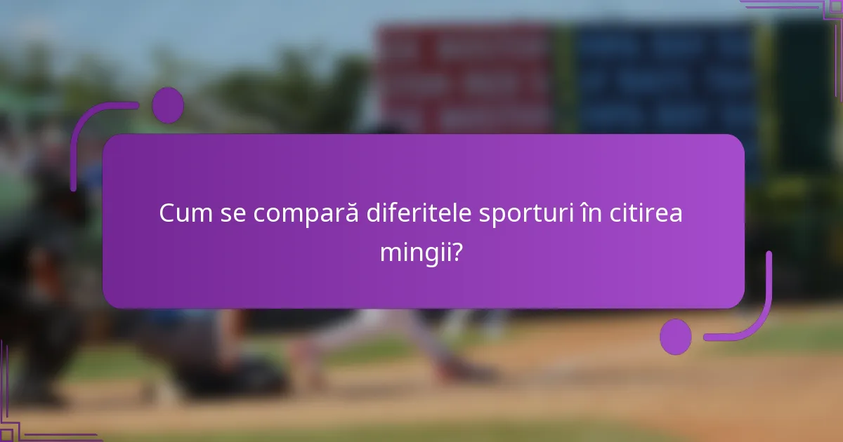 Cum se compară diferitele sporturi în citirea mingii?