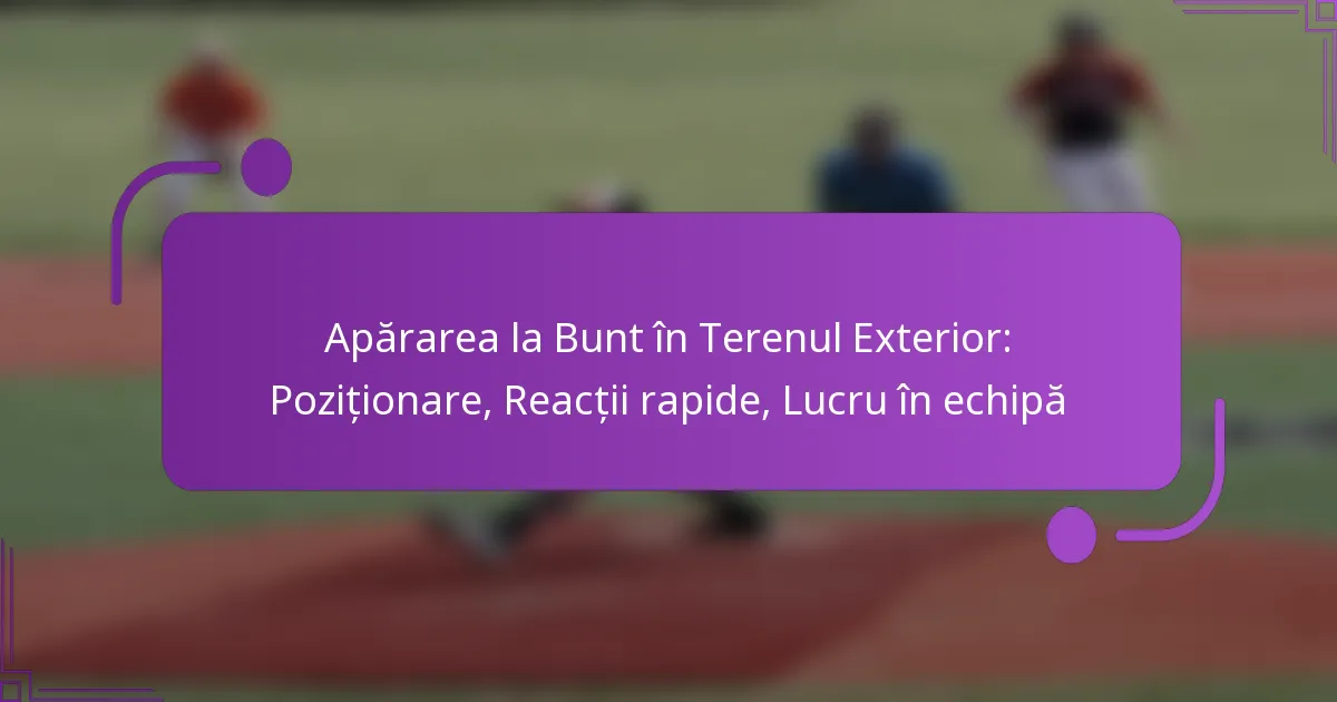 Apărarea la Bunt în Terenul Exterior: Poziționare, Reacții rapide, Lucru în echipă