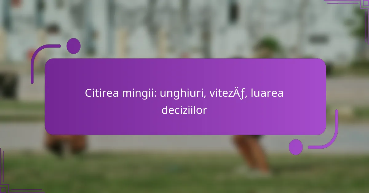 Citirea mingii: unghiuri, viteză, luarea deciziilor