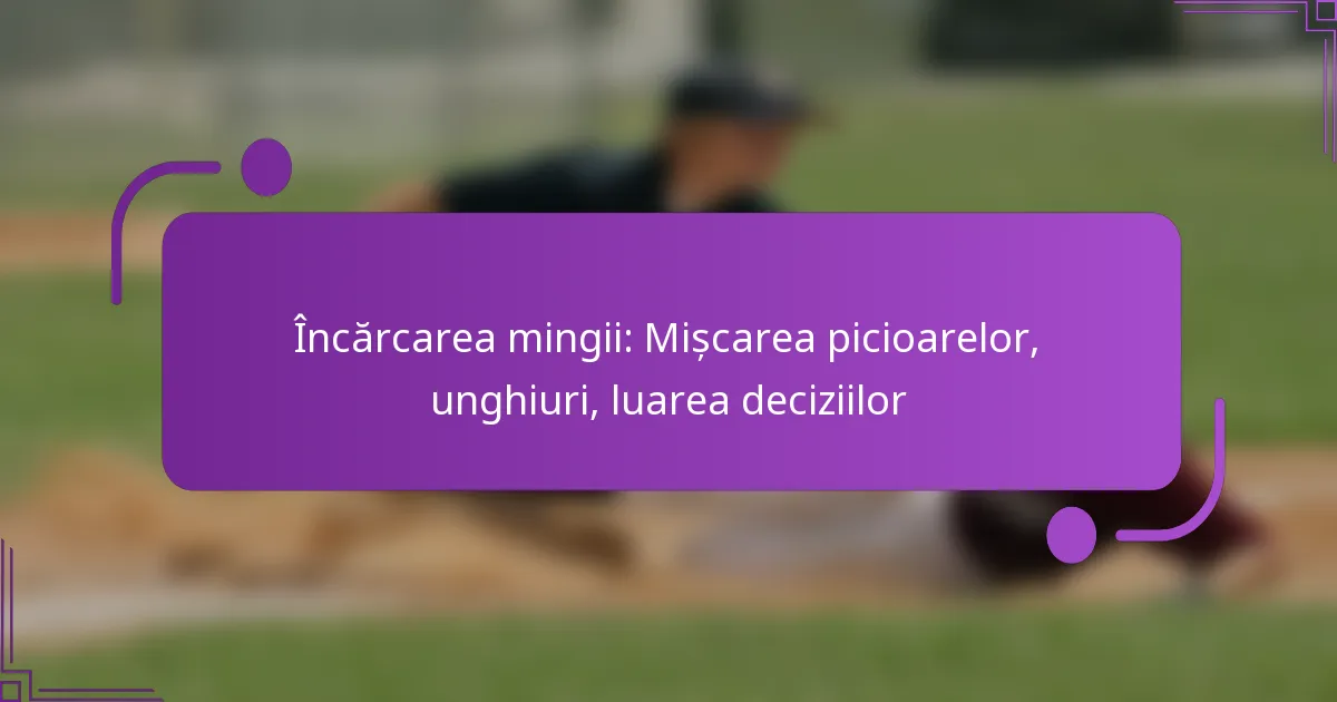 Încărcarea mingii: Mișcarea picioarelor, unghiuri, luarea deciziilor